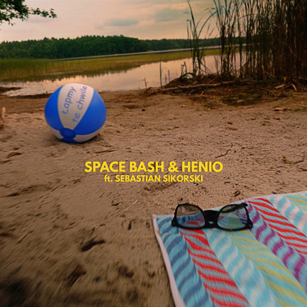 Space Bash, Henio ft. Sebastian Sikorski - Łapmy te chwile